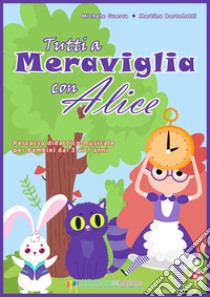 Tutti a Meraviglia con Alice libro di Guerra Michele; Bortolotti Martina