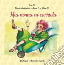 Mia nonna in carriola libro di Lory B.; Alessia B.; Noemi B.