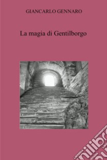 La magia di Gentilborgo libro di Gennaro Giancarlo