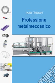 Professione metalmeccanico libro di Tedeschi Ivaldo