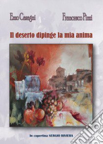 Il deserto dipinge la mia anima libro di Casagni Enzo