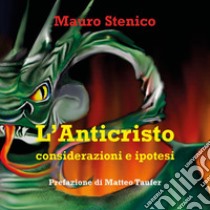 L'Anticristo. Considerazioni e ipotesi libro di Stenico Mauro