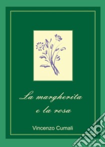 La margherita e la rosa libro di Cumali Vincenzo