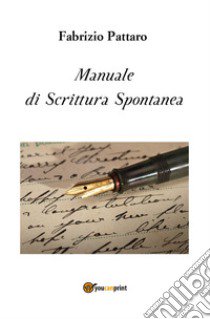 Manuale di scrittura spontanea libro di Pattaro Fabrizio