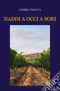 Naddi a occi a sori libro di Tilocca Andrea