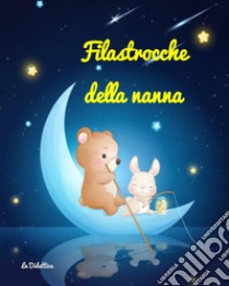 Filastrocche della nanna. Ediz. a colori libro