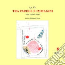 Tra parole e immagini. Testi verbovisuali libro di Moio G. (cur.)