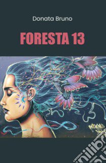 Foresta 13 libro di Bruno Donata