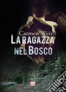 La ragazza nel bosco libro di Weiz Carmen