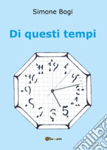 Di questi tempi libro di Bogi Simone