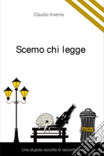 Scemo chi legge libro di Inverno Claudio