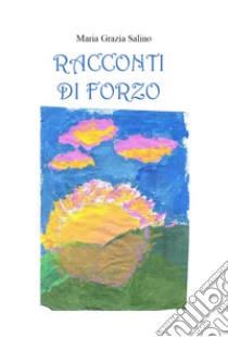 Racconti di Forzo libro di Salino Maria Grazia