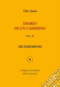 Diario di un cammino. Vol. 2: Metamorfosi libro di Spano Tiber