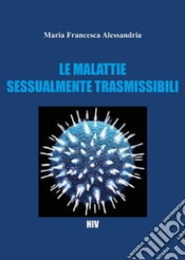 Le malattie sessualmente trasmissibili libro di Alessandria Maria Francesca