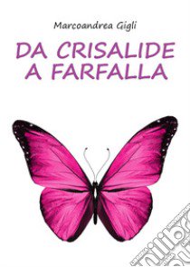 Da crisalide a farfalla libro di Gigli Marco Andrea