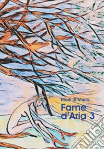 Fame d'aria. Vol. 3 libro di Modi di Monic