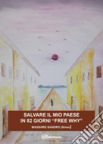 Salvare il mio paese in 82 giorni. «Free why» libro di Massaro Sandro