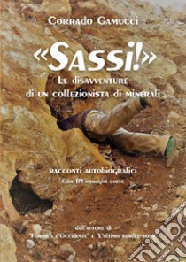 Sassi! Le disavventure di un collezionista di minerali libro di Gamucci Corrado