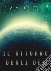 Il ritorno degli dèi libro di Gritti A. M.