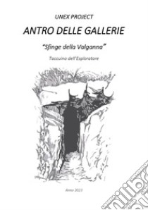 Antro delle Gallerie. «Sfinge della Valganna». Taccuino dell'Esploratore libro di UNEX Project (cur.)