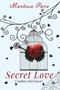 Secret love. L'ombra dell'amore libro di Pace Martina