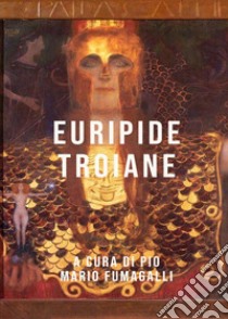 Le troiane libro di Euripide; Fumagalli P. M. (cur.)