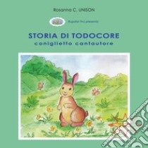 Storia di Todocore, coniglietto cantautore libro di Unison Rosanna C.
