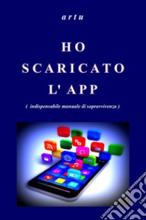 Ho scaricato l'app (indispensabile manuale di sopravvivenza) libro di artu