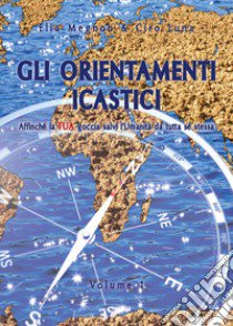 Gli orientamenti icastici. Affinché la tua goccia salvi l'Umanità da tutta se stessa. Vol. 1 libro di Magnon Elia; Luna Ciro