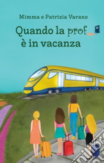 Quando la prof è in vacanza libro di Varano Mimma; Varano Patrizia