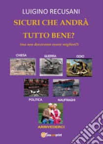 Sicuri che andrà tutto bene? (ma non dovevamo essere migliori?) libro di Recusani Luigino