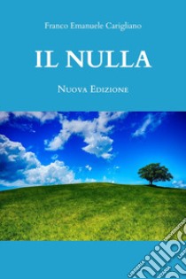 Il nulla. Nuova ediz. libro di Carigliano Franco Emanuele