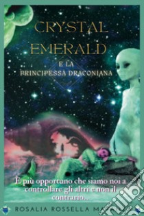 Crystal emerald e la principessa draconiana libro di Matanza Rosalia Rossella