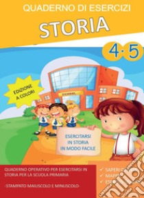 Quaderno esercizi storia. Per la Scuola elementare. Vol. 4-5 libro di Mormile Paola Giorgia