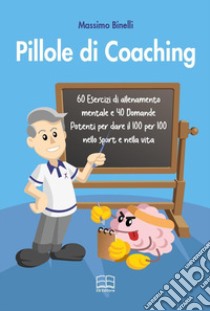 Pillole di coaching libro di Binelli Massimo