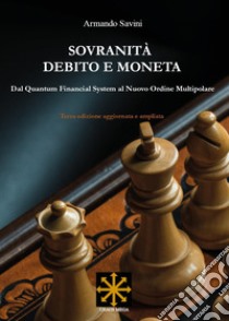 Sovranità, debito e moneta. Dal Quantum Financial System al Nuovo Ordine Multipolare libro di Savini Armando