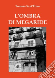 L'ombra di Megaride libro di Sant'Elmo Tomaso