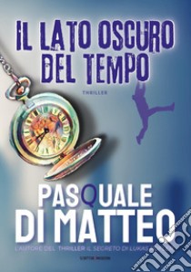 Il lato oscuro del tempo libro di Di Matteo Pasquale