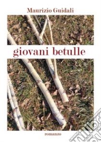 Giovani betulle libro di Guidali Maurizio