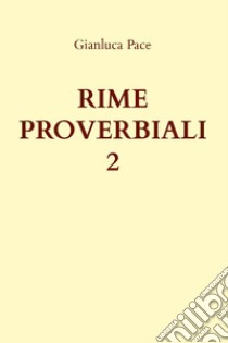 Rime proverbiali. Vol. 2 libro di Pace Gianluca