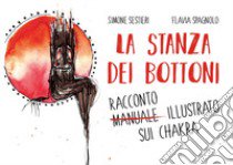 La stanza dei bottoni. Racconto illustrato sui chakra libro di Sestieri Simone