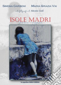 Isole Madri. Sambuco e Asfodelo libro di Carboni Simona; Vai Maria Grazia