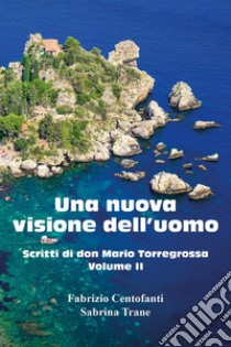 Una nuova visione dell'uomo. Scritti di don Mario Torregrossa. Vol. 2 libro di Centofanti Fabrizio; Trane Sabrina