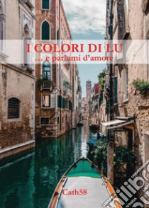 I colori di Lu ... e parlami d'amore libro di Cath58