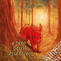 Il dono dello scoiattolo libro di Mora Natascia