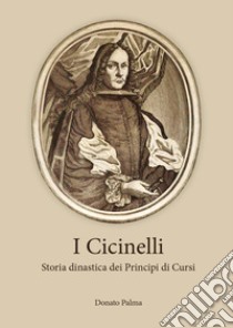 I Cicinelli. Storia dinastica dei principi di Cursi libro di Palma Donato