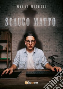 Scacco matto libro di Micheli Mauro