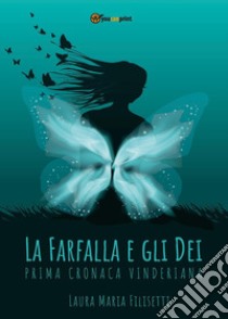 La farfalla e gli dei. Prima cronaca vinderiana libro di Filisetti Laura Maria