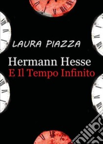 Hermann Hesse e il tempo infinito libro di Piazza Laura