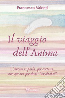 Il viaggio dell'anima libro di Valenti Francesca